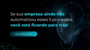 5 processos para automatizar hoje na sua empresa
